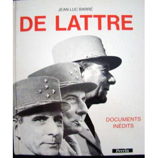 De Lattre. Documents inédits écrit par J-Luc Barré aux éditions Perrin