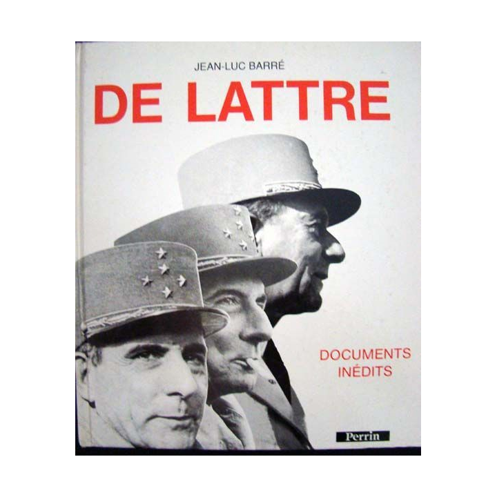 De Lattre. Documents inédits écrit par J-Luc Barré aux éditions Perrin