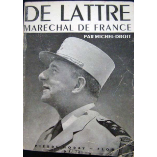 De Lattre, Maréchal de France par Michel Droit. Ed. Pierre Horay-Flore