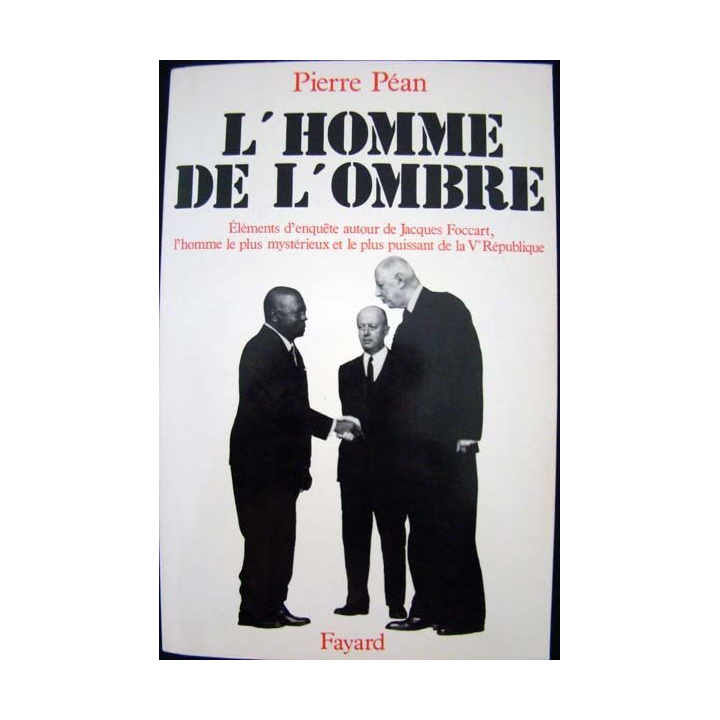 L'homme de l'ombre. Jacques Foccart écrit par Pierre Péan. Ed. Fayard