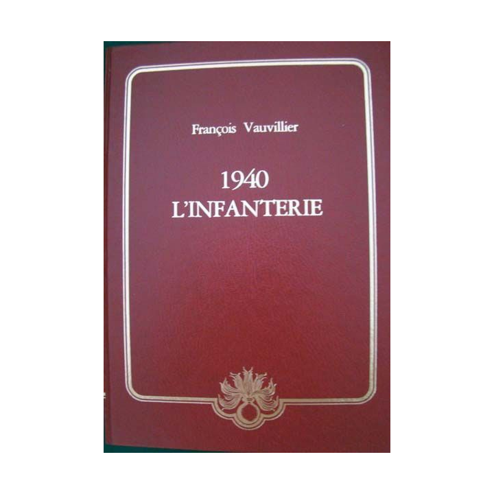 1940 L'Infanterie. François Vauvillier. Ed. Collection armes uniformes