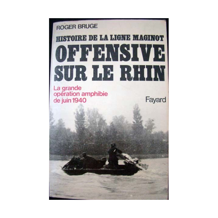 Histoire de la ligne Maginot. T3. Roger Bruge. Editions Fayard