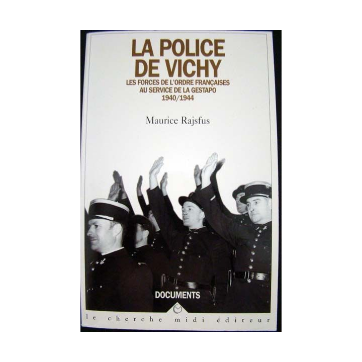 La Police de Vichy 1940-1944. Maurice Rajsfus. Editions Le cherche Midi
