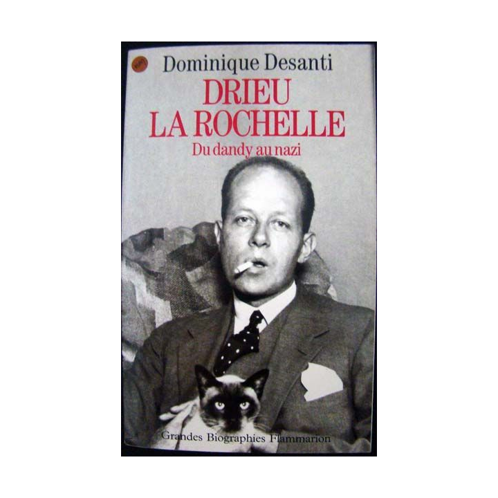 Drieu La Rochelle. Du Dandy au nazi. Dominique Desanti. Ed. Flammarion