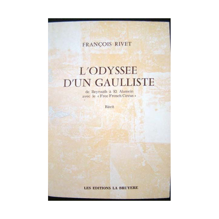 L'Odyssée d'un gaulliste. François Rivet. Editions La Bruyère