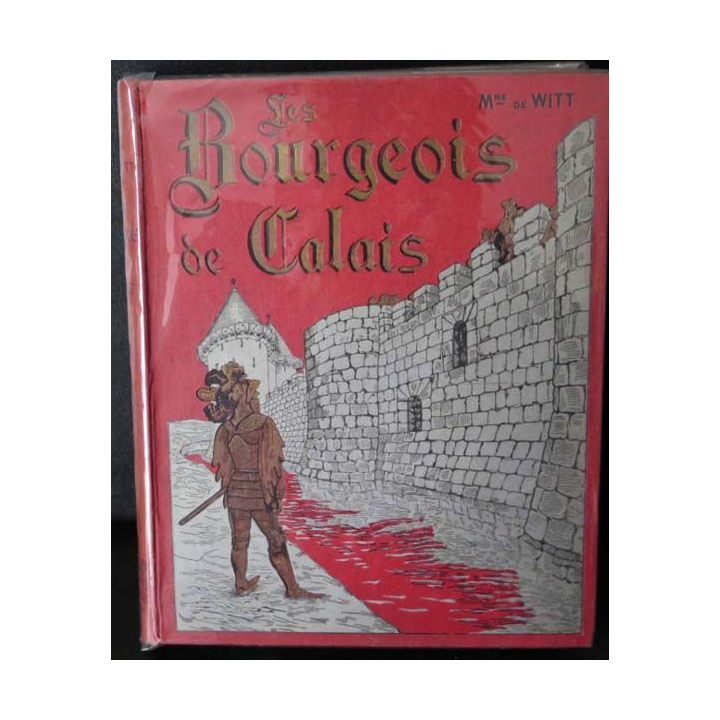 Vieux livres les bourgeois de Calais par Mme De Witt née Guizot 1890