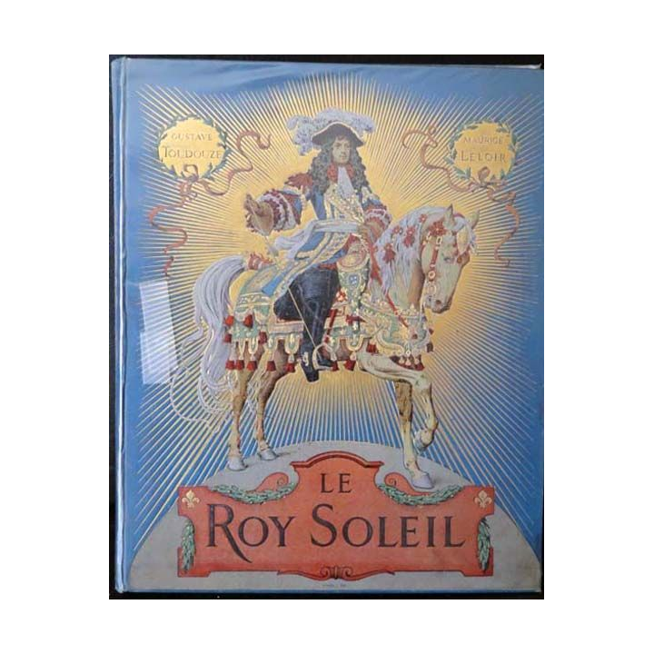 Le Roy Soleil par Gustave Toudouze et Maurice leloir 1904 Vieux Livre