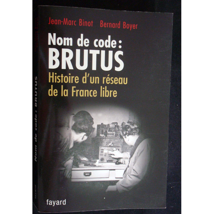 Nom code Brutus, Histoire d'un réseau de la France libre Binot-Boyer