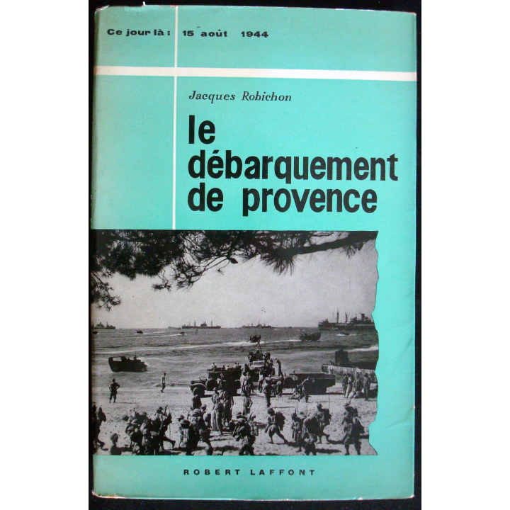 Ce jour-là : 15 Août 1944. Le débarquement de Provence. J. Robichon