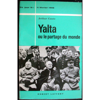 Ce jour-là : 11 Février 1945. Yalta ou le partage du monde. A. Conte