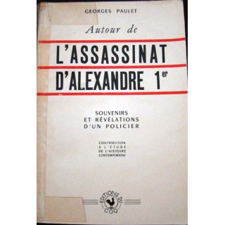 L'Assassinat d'Alexandre 1er. Souvenirs et révélations d'un policier
