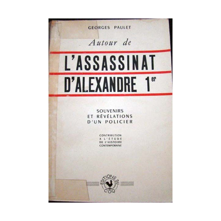 L'Assassinat d'Alexandre 1er. Souvenirs et révélations d'un policier