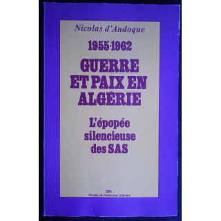 Guerre et Paix en Algérie. L'épopée silencieuse des SAS
