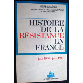 Histoire de la Résistance en France. T1. Juin 40-Juin 41. H Noguères