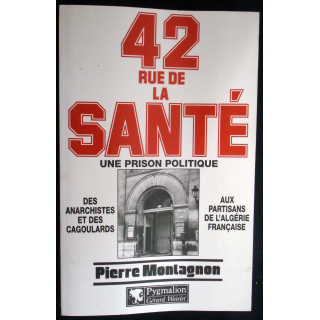42 Rue de la Santé, une prison politique. P. Montagnon. Ed. Pygmalion