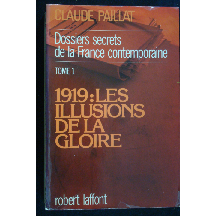 Dossiers secrets de la France contemporaine les illusions de la gloire