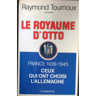Le royaume d'Otto - France 1939-1945. Ceux qui ont choisi l'Allemagne