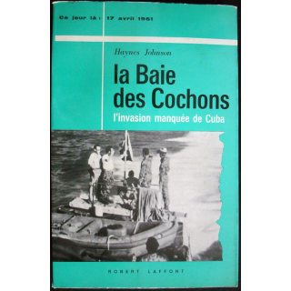 Ce jour-là : 17 Avril 1961. La baie des cochons. H. Johnson. Laffont