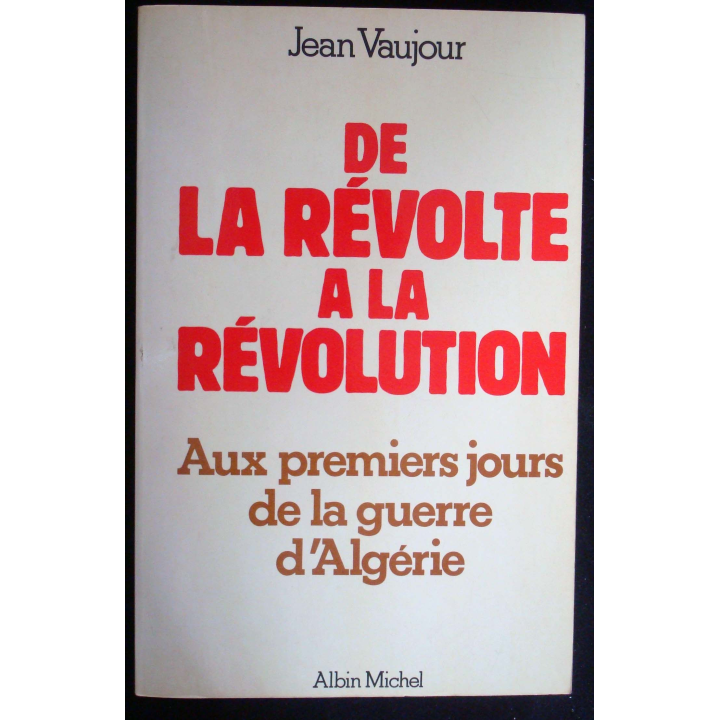 De la révolte à la révolution. Premiers jours de la guerre d'Algérie