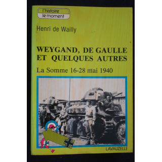 Weygand, De Gaulle et quelques autres. La Somme 16-28 Mai 1940