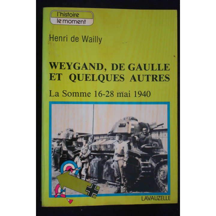 Weygand, De Gaulle et quelques autres. La Somme 16-28 Mai 1940