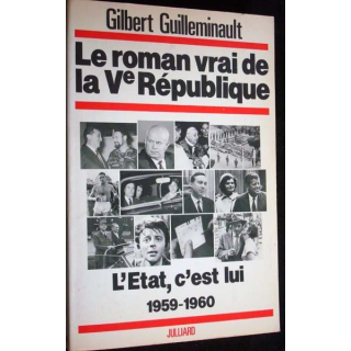 Le roman vrai de la Ve République, l'Etat c'est lui 1959-1960 Guilleminault