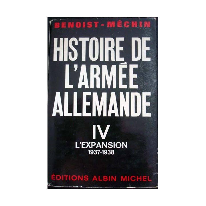 Histoire de l'Armée Allemande l'expansion 1937 - 1938, tome 4