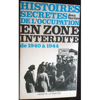 Histoires secrètes de l'occupation en zone interdite de 1940 à 1944