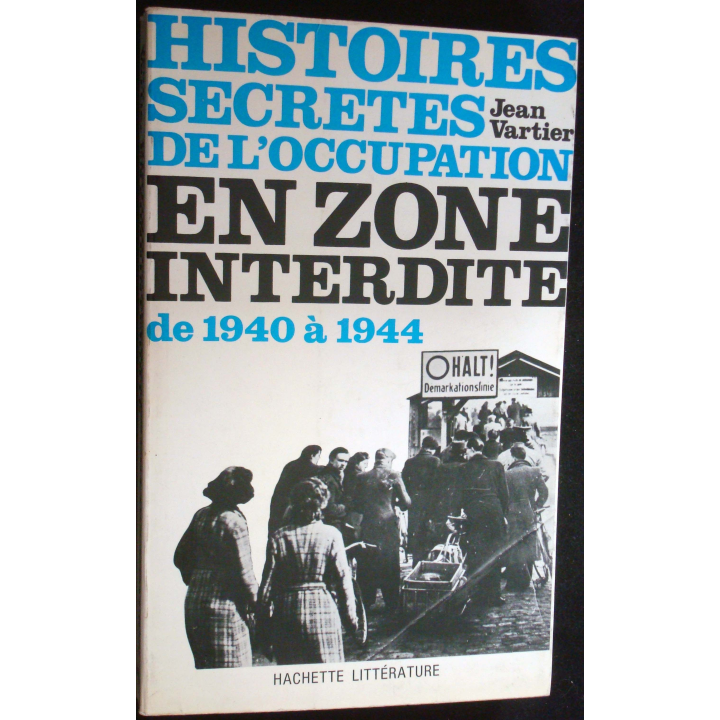 Histoires secrètes de l'occupation en zone interdite de 1940 à 1944