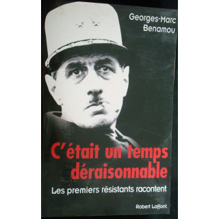 C'était un temps déraisonnable Les premiers résistants racontent