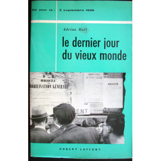 Ce jour-là : 3 Septembre 1939. Le dernier jour du vieux monde par Ball