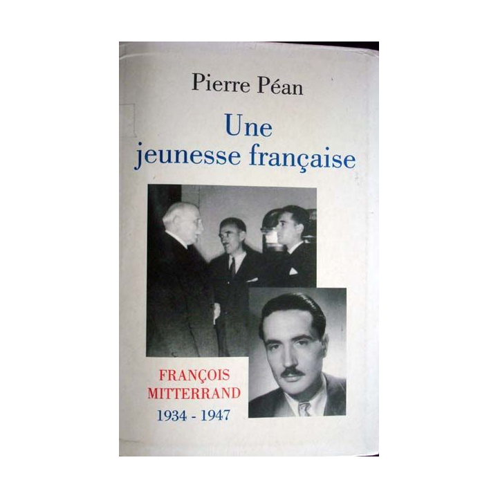 Une jeunesse française. François Mitterrand 1934-47. P. Péan
