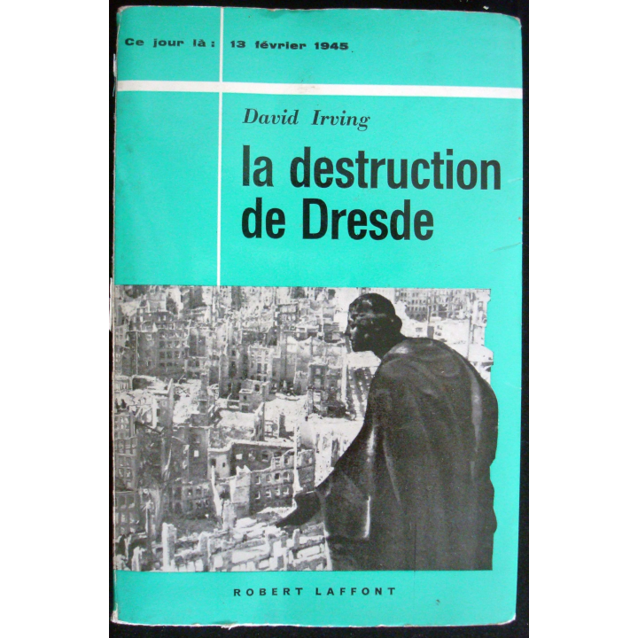 Ce jour-là : 13 Février 1945. La destruction de Dresde. D. Irving
