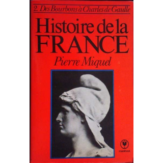Histoire de la France, T2. Des Bourbons à Charles de Gaulle P. Miquel