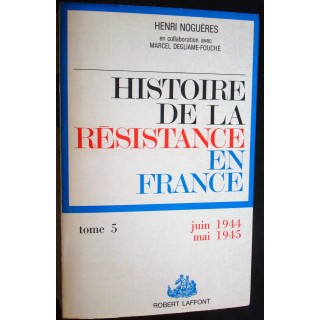 Histoire de la Résistance en France. T5. Juin 44-Mai 45. H. Noguères