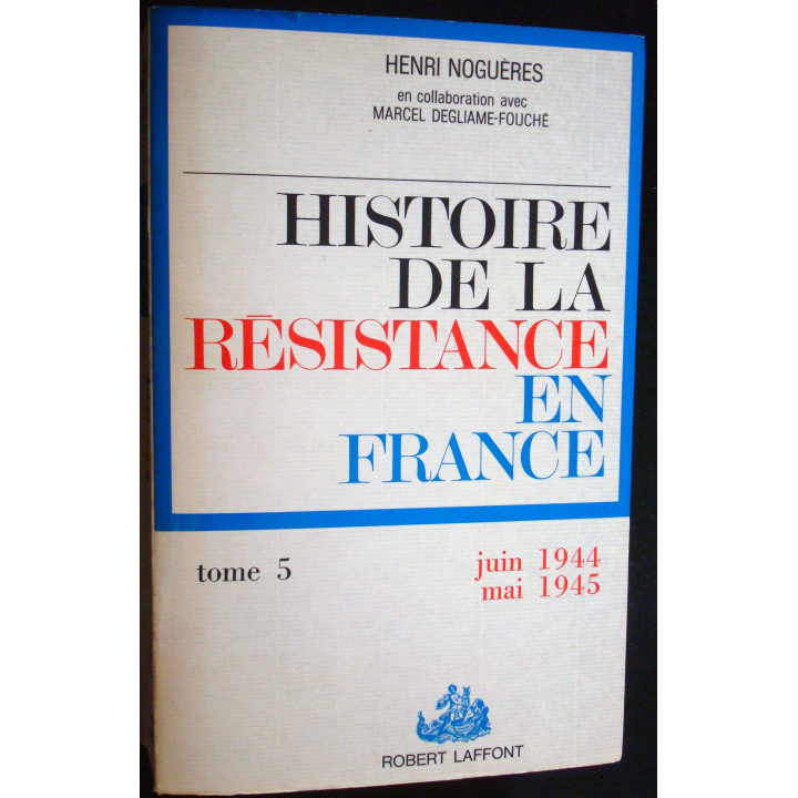 Histoire de la Résistance en France. T5. Juin 44-Mai 45. H. Noguères
