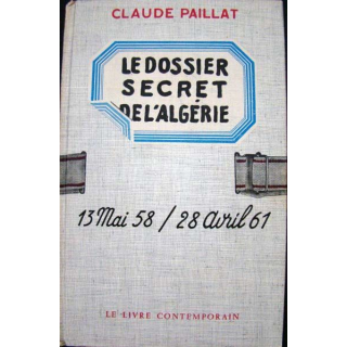 Le dossier secret de l'Algérie. 13 Mai 58-28 Avril 61. Cl. Paillat