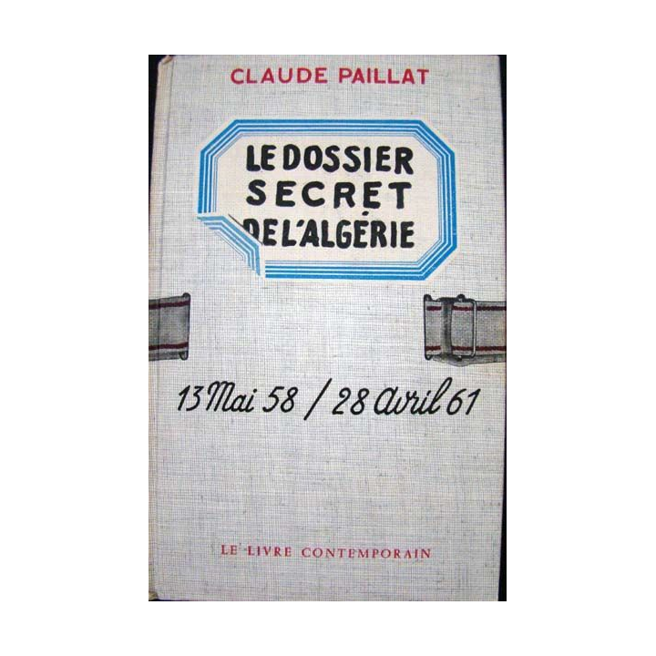 Le dossier secret de l'Algérie. 13 Mai 58-28 Avril 61. Cl. Paillat