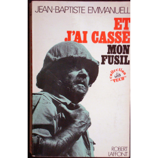 Et j'ai cassé mon fusil. J-Baptiste Emmanuelli. Ed. R. Laffont