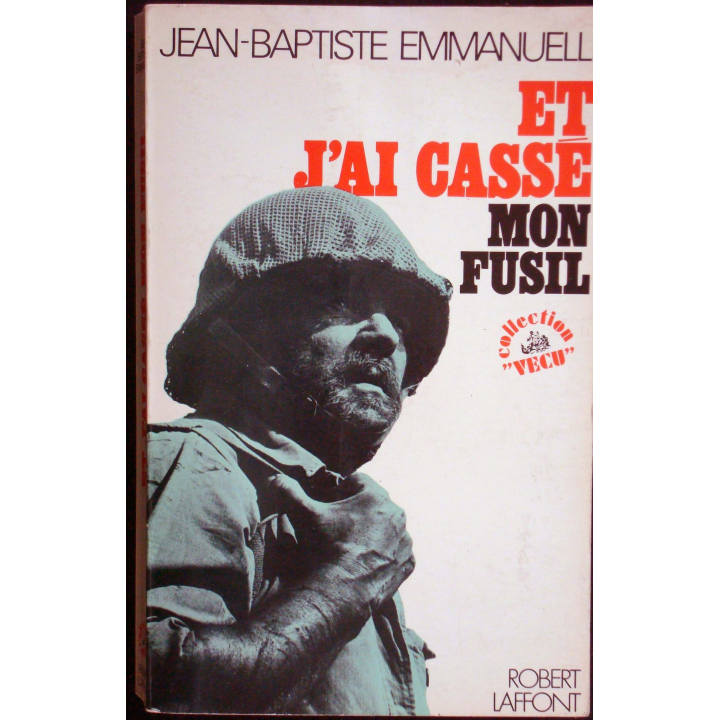 Et j'ai cassé mon fusil. J-Baptiste Emmanuelli. Ed. R. Laffont