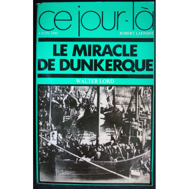 Livre : Ce jour-là : 4 Juin 40. Le miracle de Dunkerque W Lord Laffont