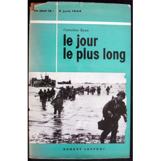 Ce jour-là : 6 Juin 1944. Le jour le plus long. Cornélius Ryan Laffont