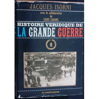Histoire véridique de la Grande Guerre. T1. Jacques Isorni Flammarion