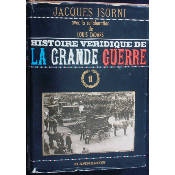 Histoire véridique de la Grande Guerre. T1. Jacques Isorni Flammarion