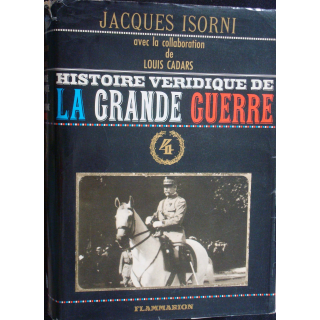 Histoire véridique de la Grande Guerre. T4. Jacques Isorni Flammarion
