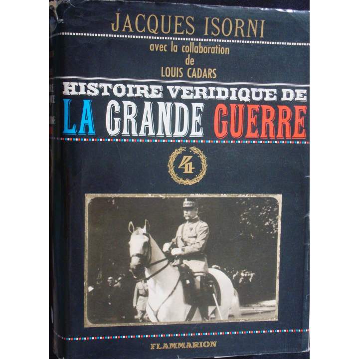 Histoire véridique de la Grande Guerre. T4. Jacques Isorni Flammarion