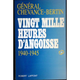 Vingt mille heures d'angoisse. 1940-1945. Gén. Chevance-Bertin Laffont