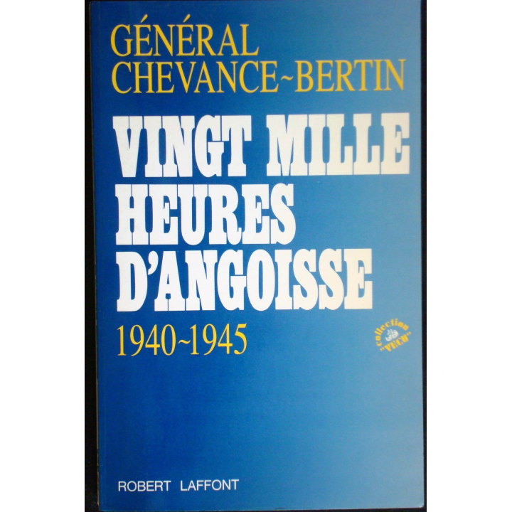 Vingt mille heures d'angoisse. 1940-1945. Gén. Chevance-Bertin Laffont
