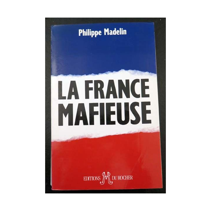La France mafieuse de Philippe Madelin aux éditions du Rocher 1994
