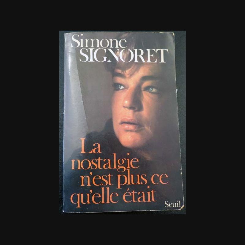 Simone Signoret La Nostalgie N'est Plus Ce Qu'elle était La Nostalgie n'est plus ce qu'elle était Simone Signoret Seuil 1976